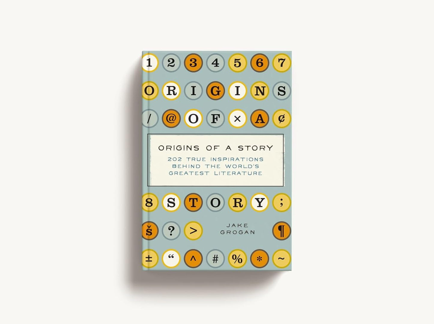 Origins of a Story: 202 true inspirations behind the world's greatest literature