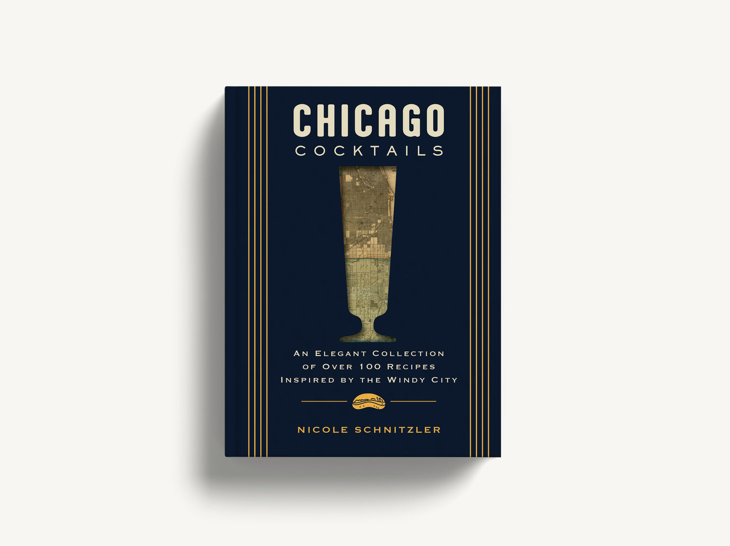 Chicago Cocktails: An Elegant Collection of Over 100 Recipes Inspired by the Windy City