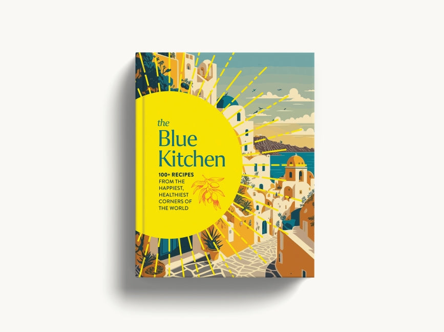 The Blue Kitchen: 100+ Recipes from the Happiest, Healthiest Corners of the World