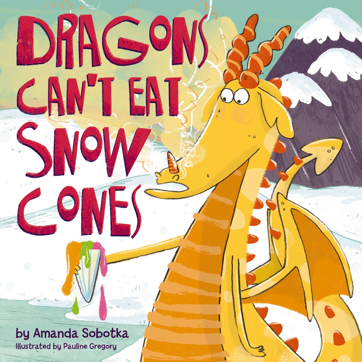 Dragons Can’t Eat Snow Cones: (A Playful Rhyming Adventure with a