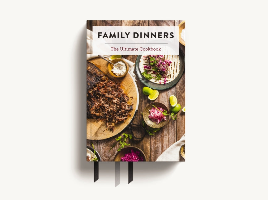 Family Dinners: The Ultimate Cookbook