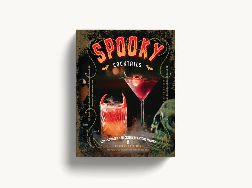 Spooky Cocktails: 100+ Spirited & Wickedly Delicious Drinks