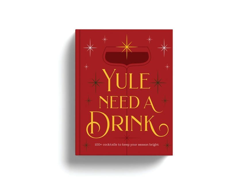 Yule Need a Drink: 100+ Cocktails to Keep Your Season Bright