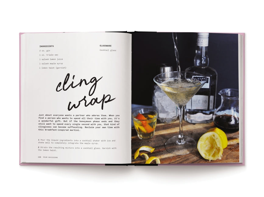 Pour Decisions: 100 Cocktails Inspired by Your Ex