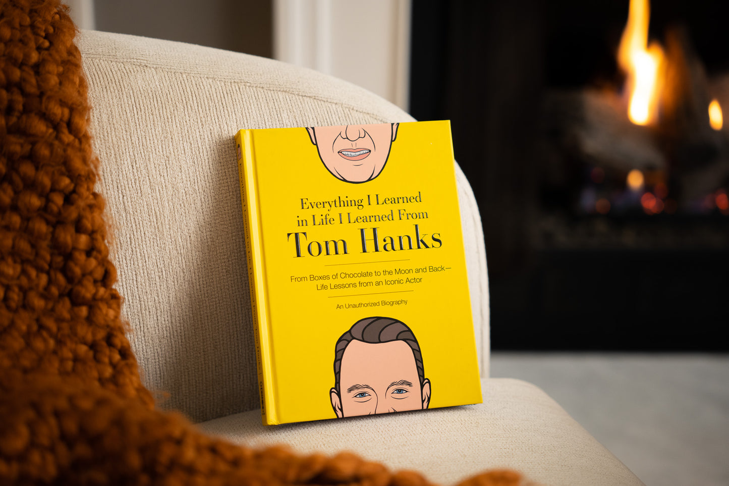 Everything I Learned in Life I Learned From Tom Hanks: From Boxes of Chocolate to Infinity and Beyond - Life Lessons From An Iconic Actor: An Unauthorized Biography