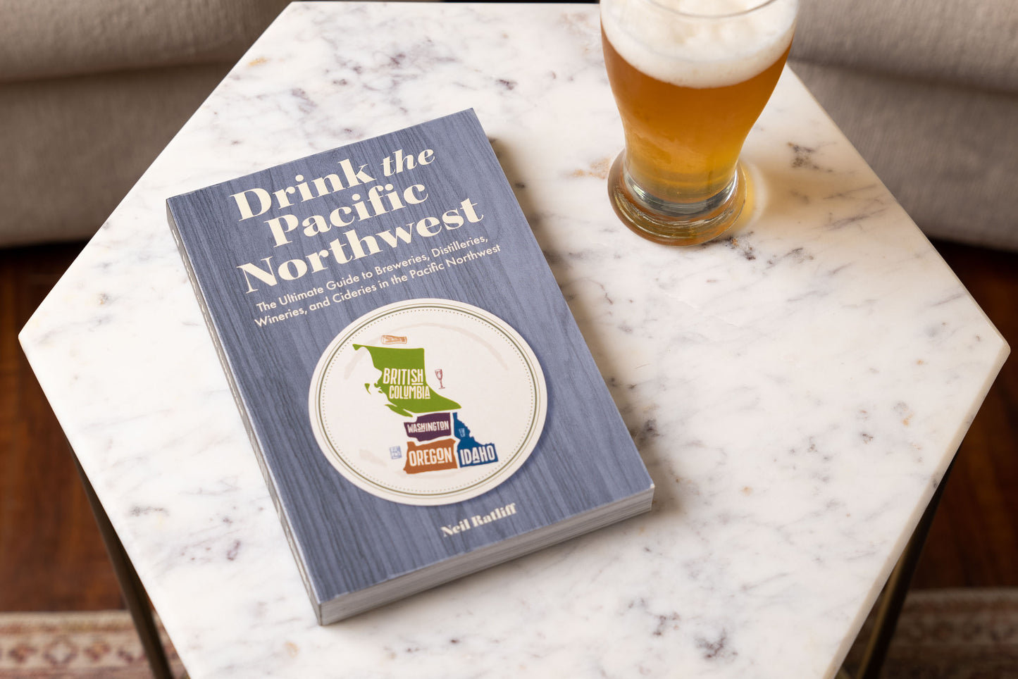Drink the Pacific Northwest: The Ultimate Guide to Breweries, Distilleries, and Wineries in the Northwest