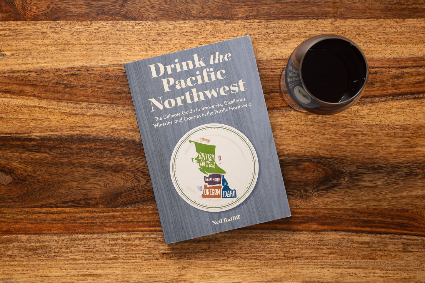Drink the Pacific Northwest: The Ultimate Guide to Breweries, Distilleries, and Wineries in the Northwest