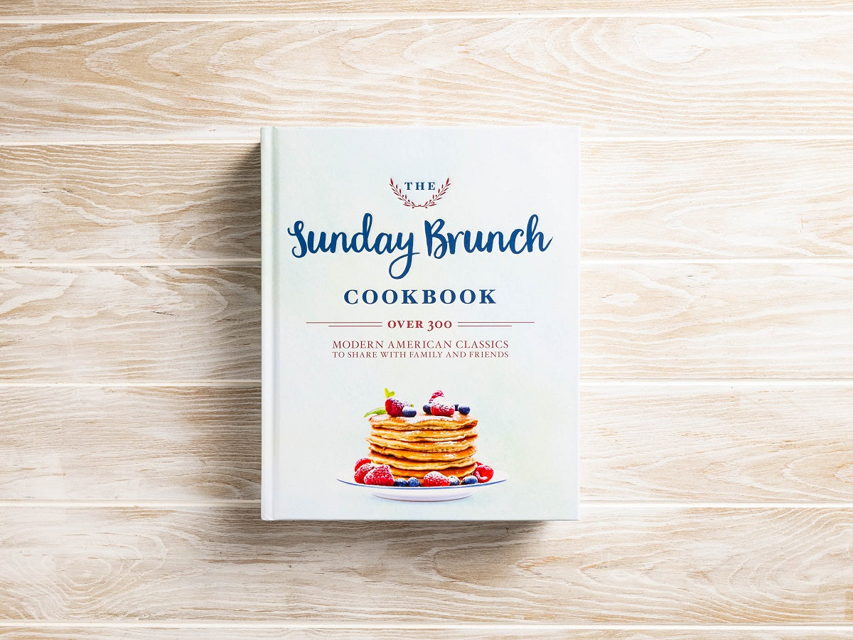 The Sunday Brunch Cookbook: Over 250 Modern American Classics to Share with Family and Friends