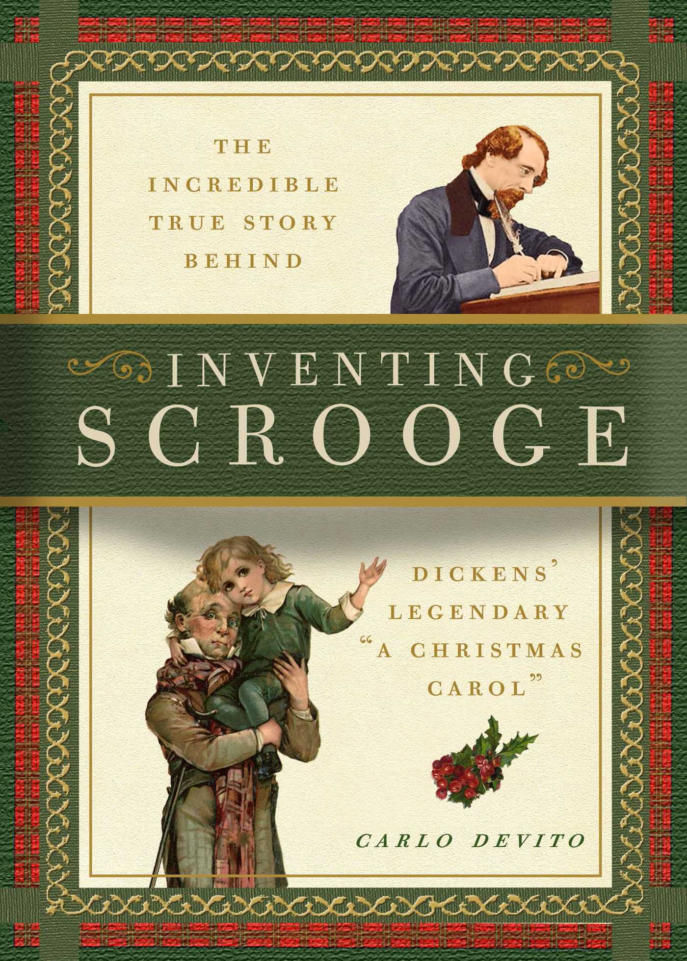 Inventing Scrooge: The Incredible True Story Behind Charles Dickens' Legendary A Christmas Carol