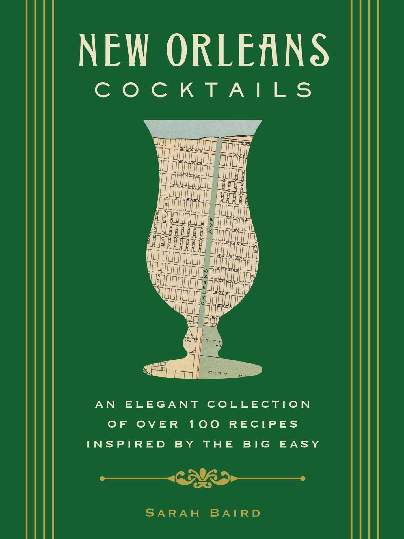 New Orleans Cocktails: An Elegant Collection of Over 100 Recipes Inspired by the Big Easy