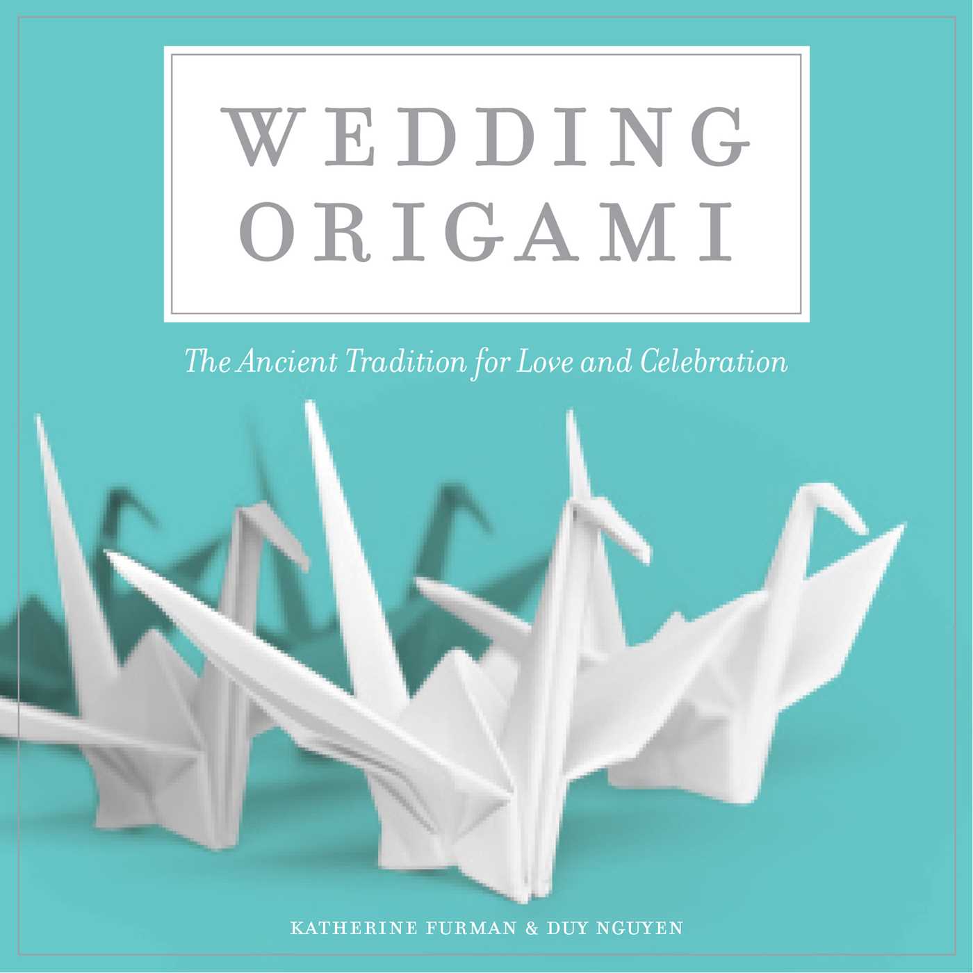 Wedding Origami: The Ancient Tradition for Love and Celebrations [Book]