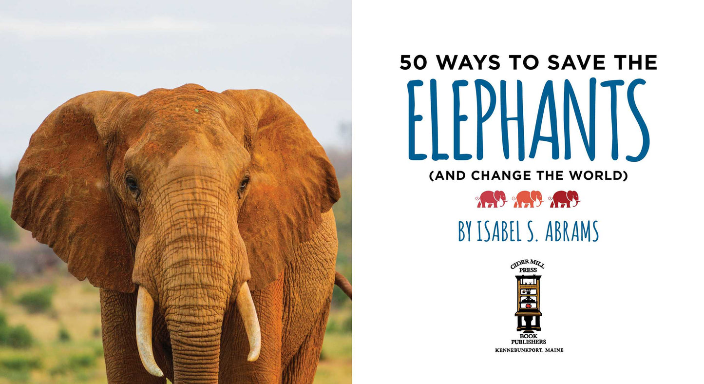 50 Ways to Save the Elephants (and change the world): Simple Ways to Make a Difference in the World