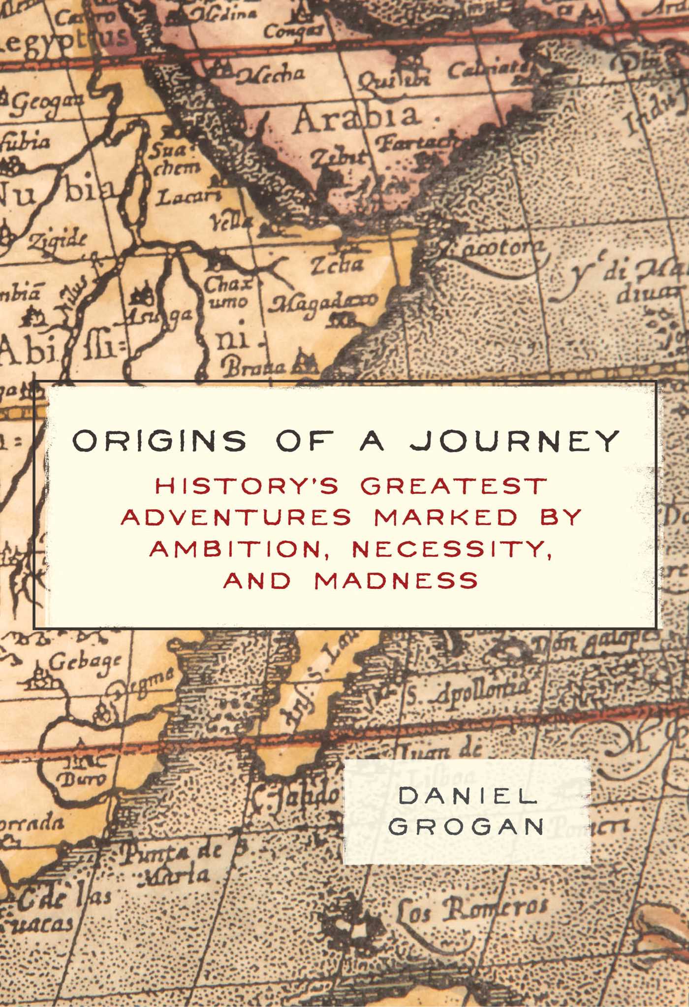 Origins of a Journey: History's Greatest Adventures Marked by Ambition, Necessity, and Madness