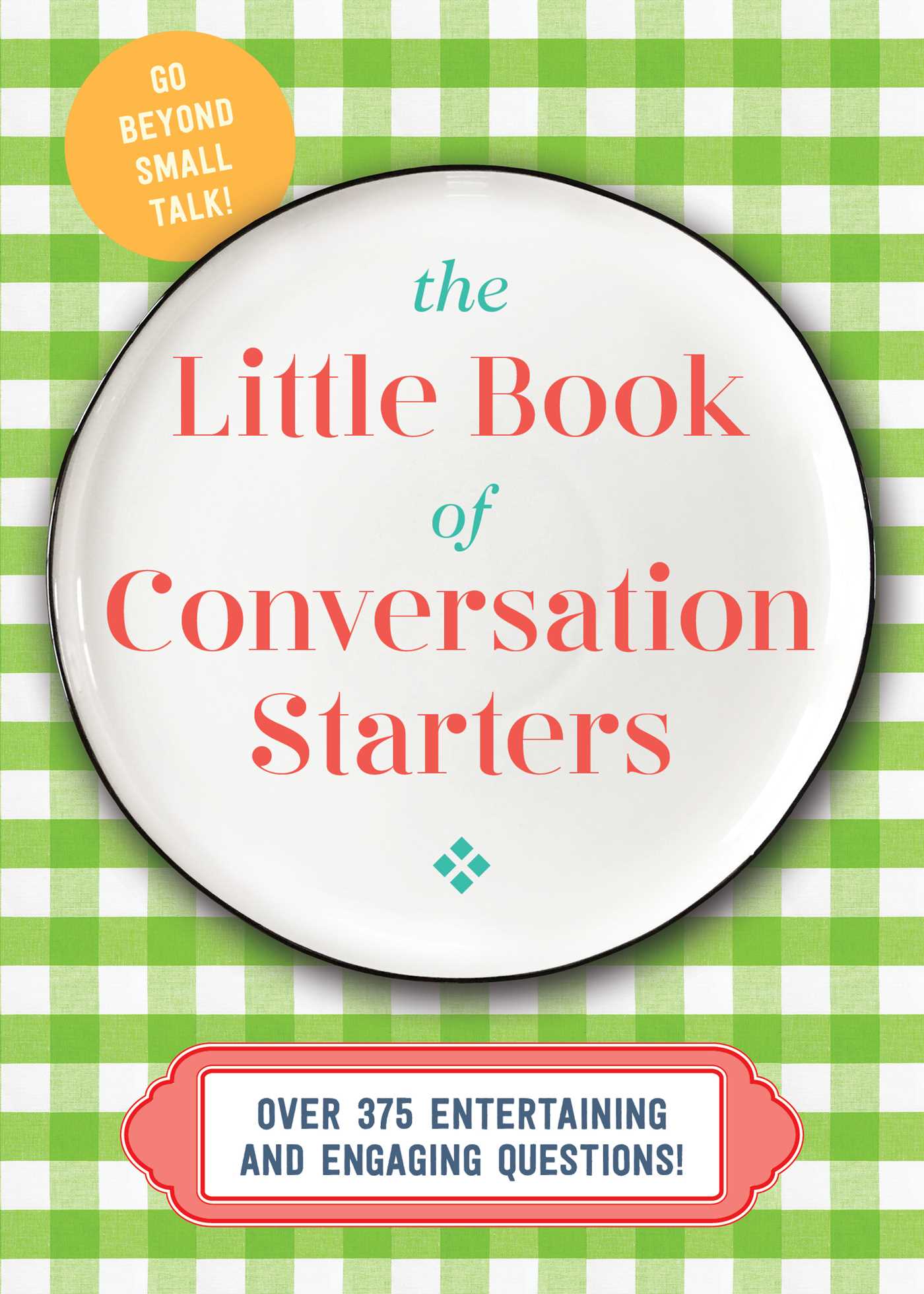 The Little Book of Conversation Starters: 375 Entertaining and Engaging Questions!