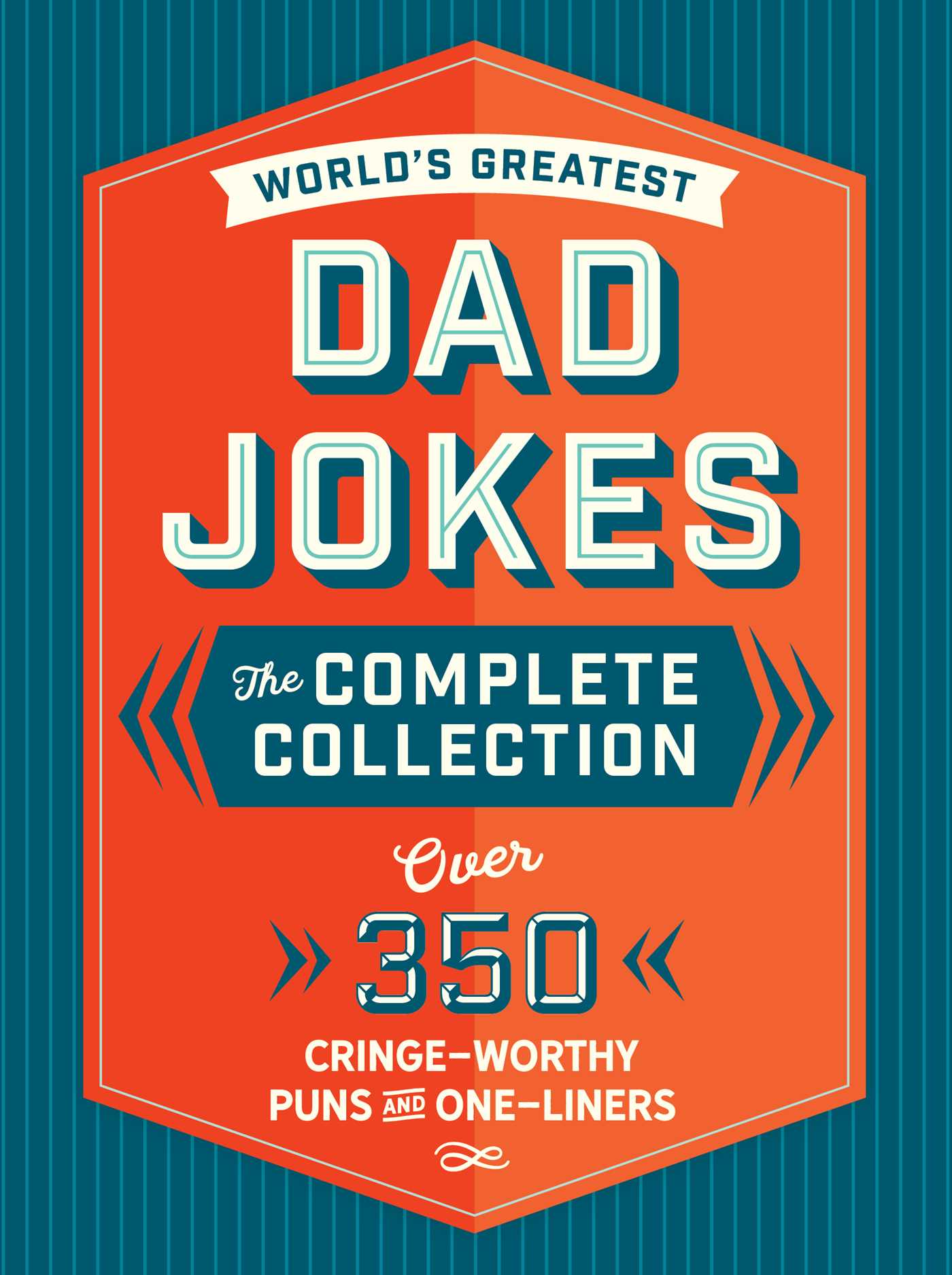 The World's Greatest Dad Jokes: The Complete Collection (The Heirloom Edition): Over 500 Cringe-Worthy Puns and One-Liners