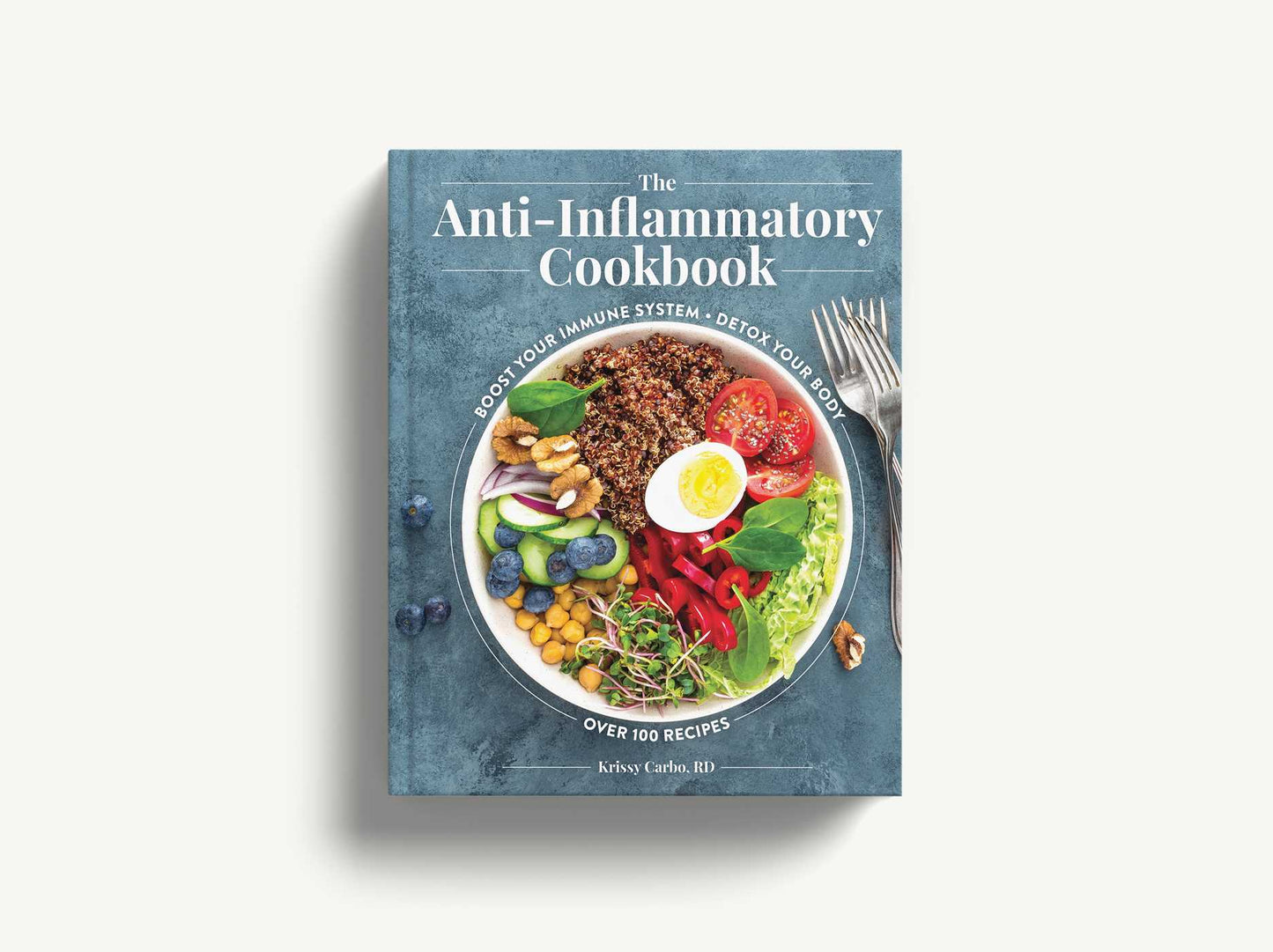 The Anti-Inflammatory Cookbook: Boost Your Immune System, Detox Your Body, Over 100 Recipes