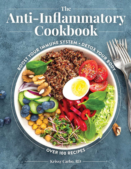 The Anti-Inflammatory Cookbook: Boost Your Immune System, Detox Your Body, Over 100 Recipes