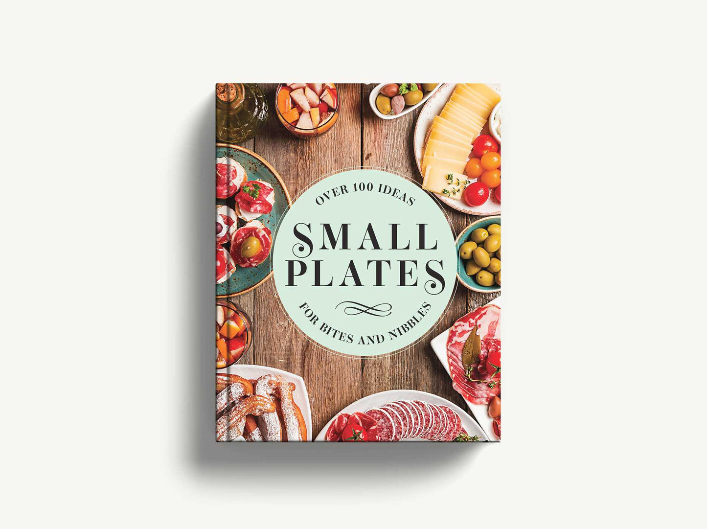 Small Plates: Over 150 Ideas for Bites and Nibbles