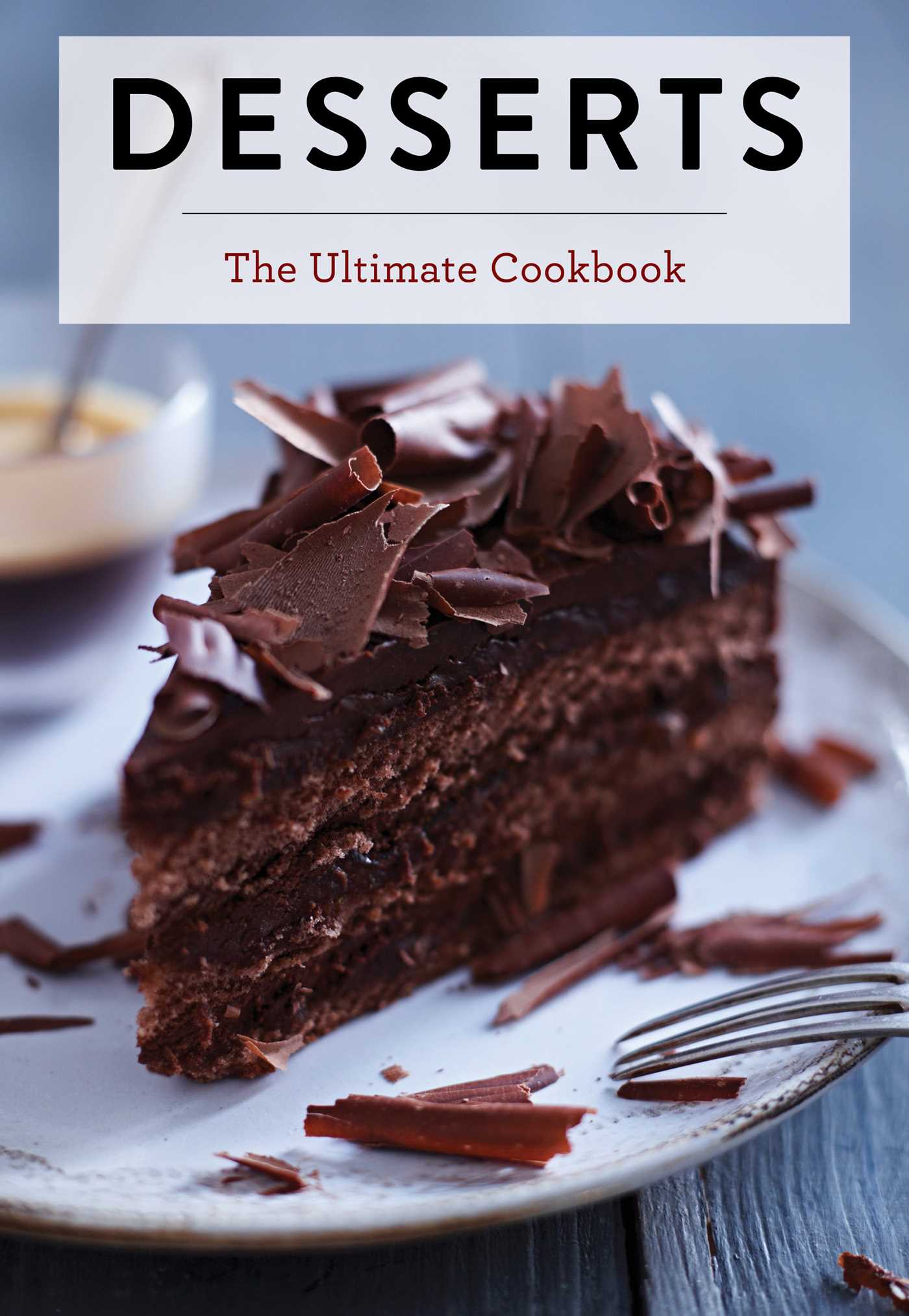 Desserts: The Ultimate Cookbook