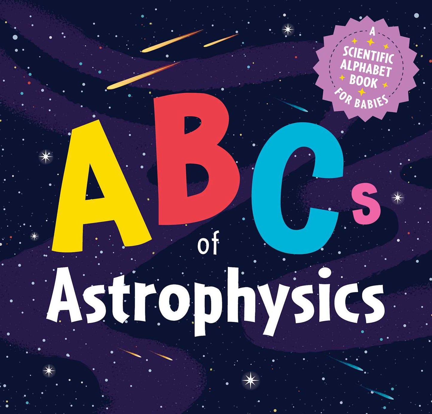 ABCs of Astrophysics: A Scientific Alphabet Book for Babies