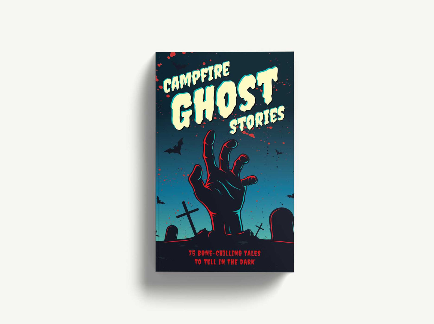 Campfire Ghost Stories: 50+ Bone-Chilling Tales to Tell in the Dark