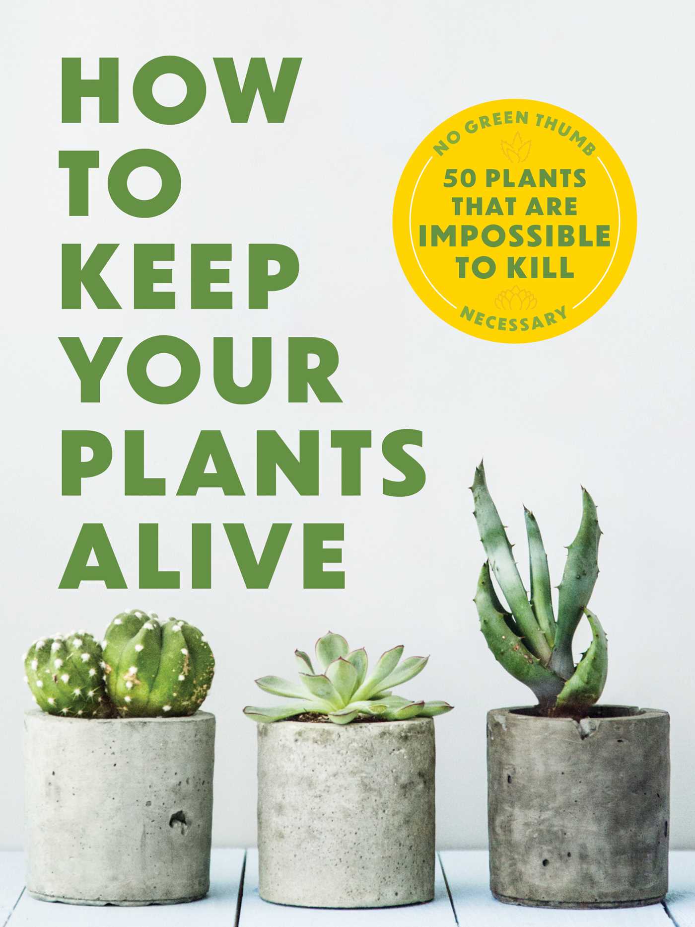 is it good to keep plants in the house How to Keep Your Plants Alive: 50 Plants That Are Impossible to Kill – Cider Mill Press