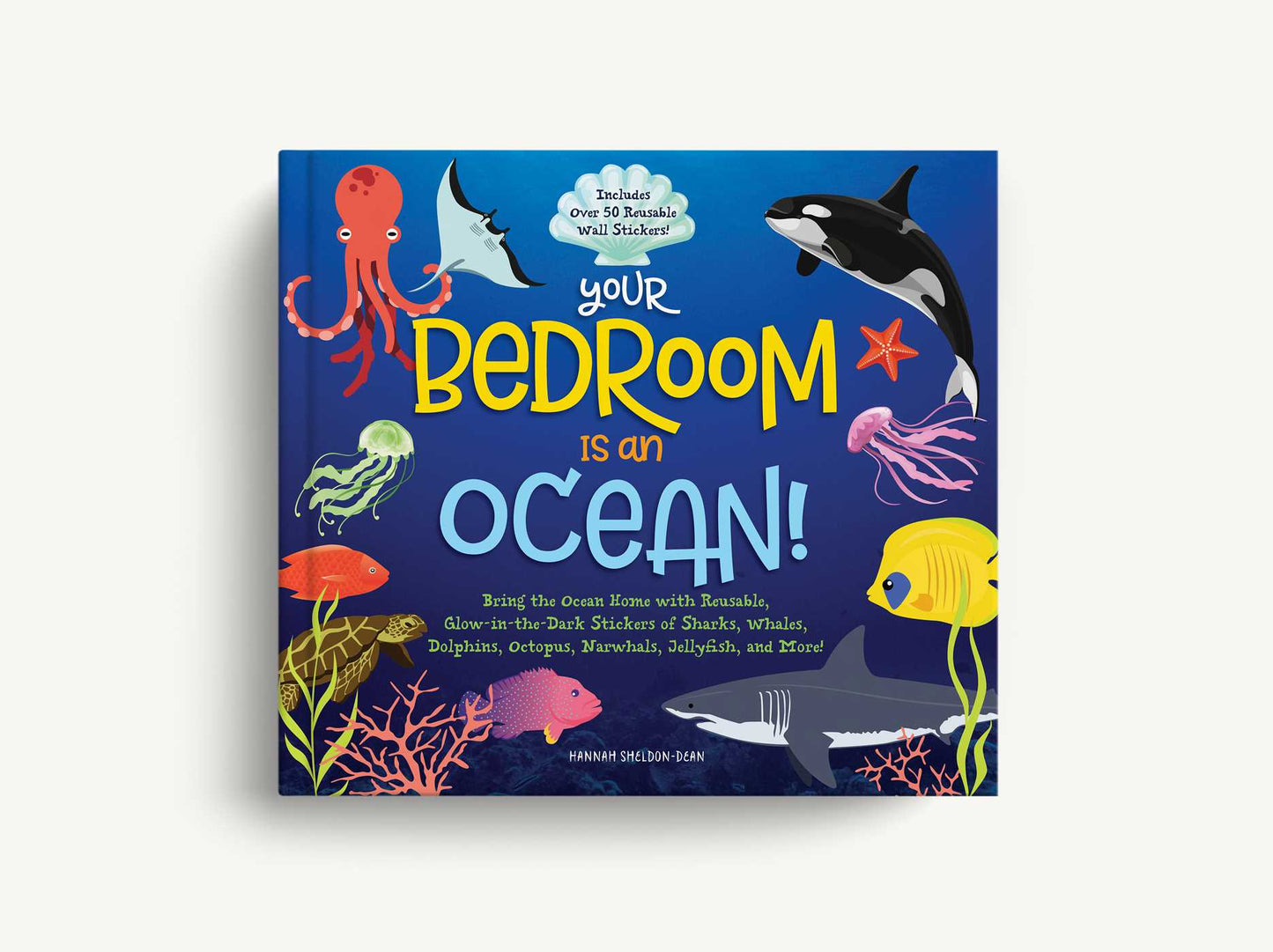 Your Bedroom is an Ocean!: Bring the Sea Home with Reusable, Glow-in-the-Dark (BPA-free!) Stickers of Sharks, Whales, Dolphins, Octopus, Narwhals, and Jellyfish!