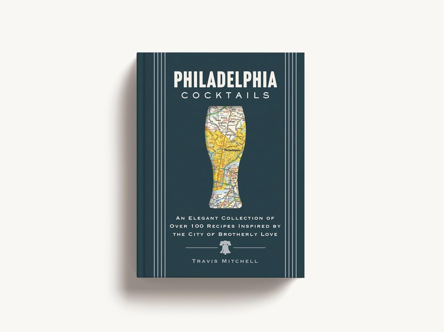 Philadelphia Cocktails: An Elegant Collection of Over 100 Recipes
