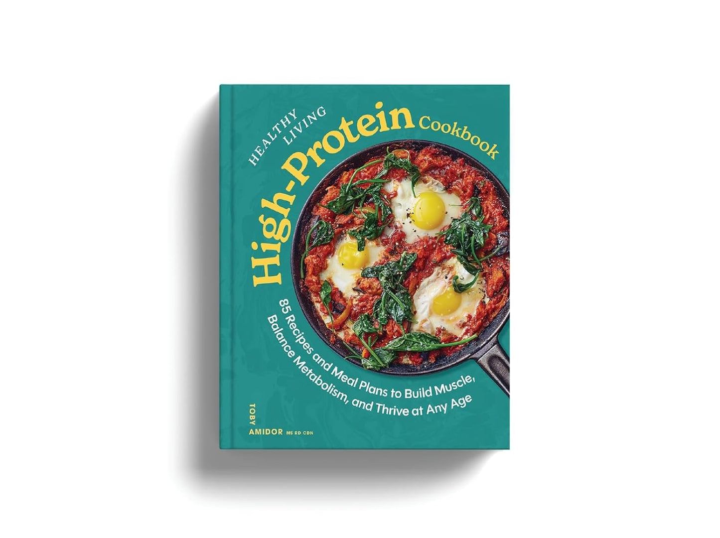 Healthy Living High-Protein Cookbook: 85 Recipes and Meal Plans to Build Muscle, Balance Metabolism, and Thrive at Any Age