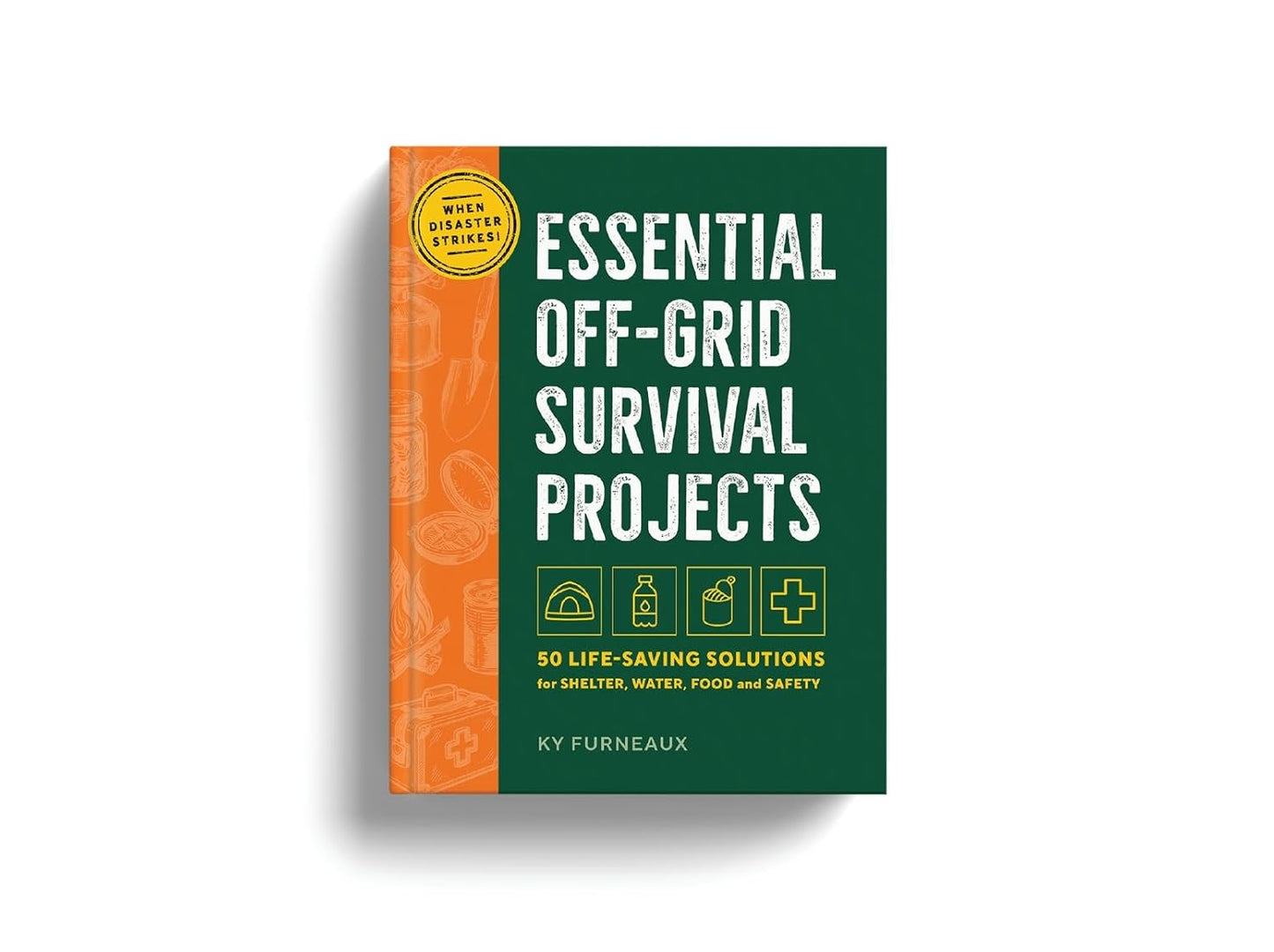 Essential Off-Grid Survival Projects: 50 Life-saving Solutions for Shelter, Water, Food, and Safety