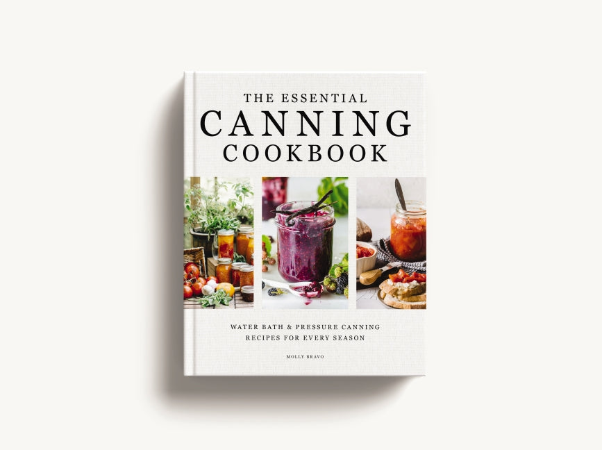 The Essential Canning Cookbook: Water Bath & Pressure Canning Recipes for Every Season