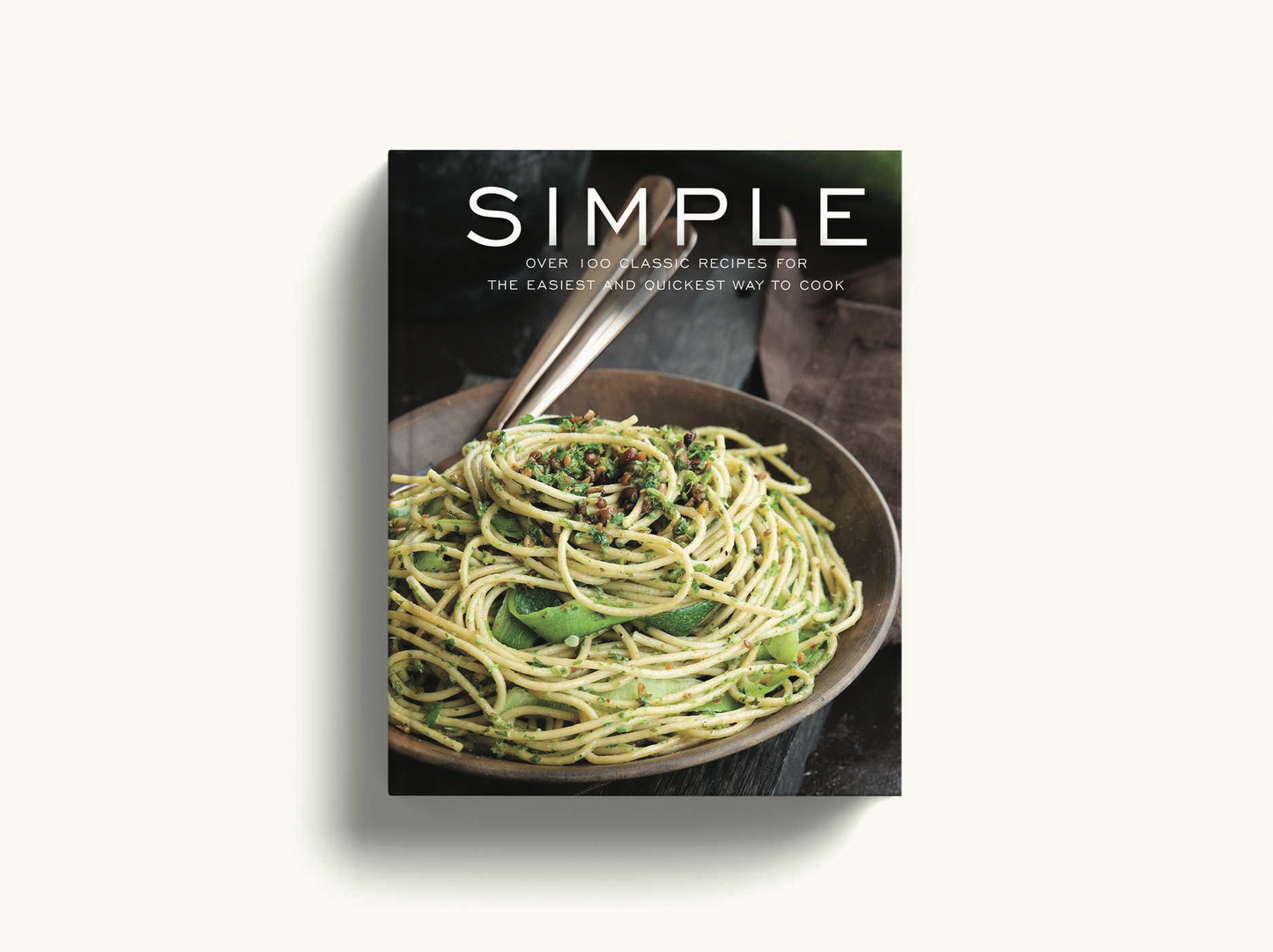 Simple: Over 100 Recipes in 60 Minutes or Less
