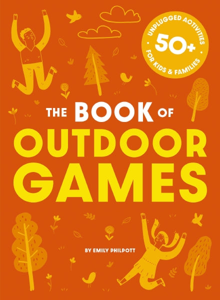 The Book of Outdoor Games: 50+ Antiboredom, Unplugged Activities