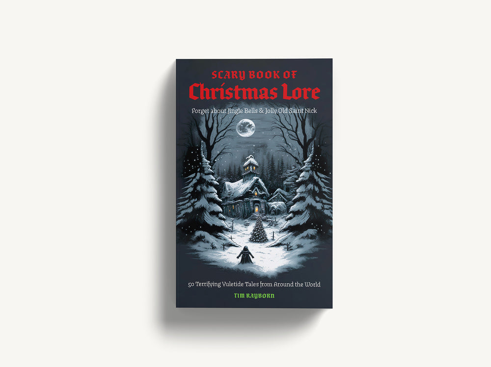 The Scary Book of Christmas Lore: 50 Terrifying Yuletide Tales from Around the World