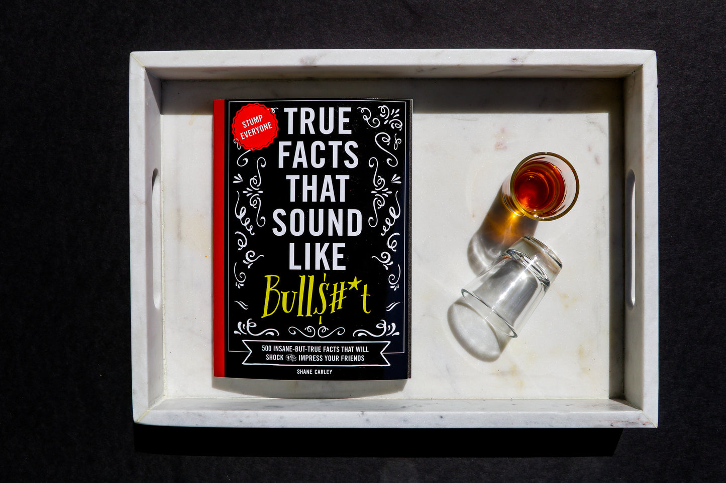 True Facts That Sound Like Bull$#*t: 500 Insane-But-True Facts That Will Shock and Impress Your Friends