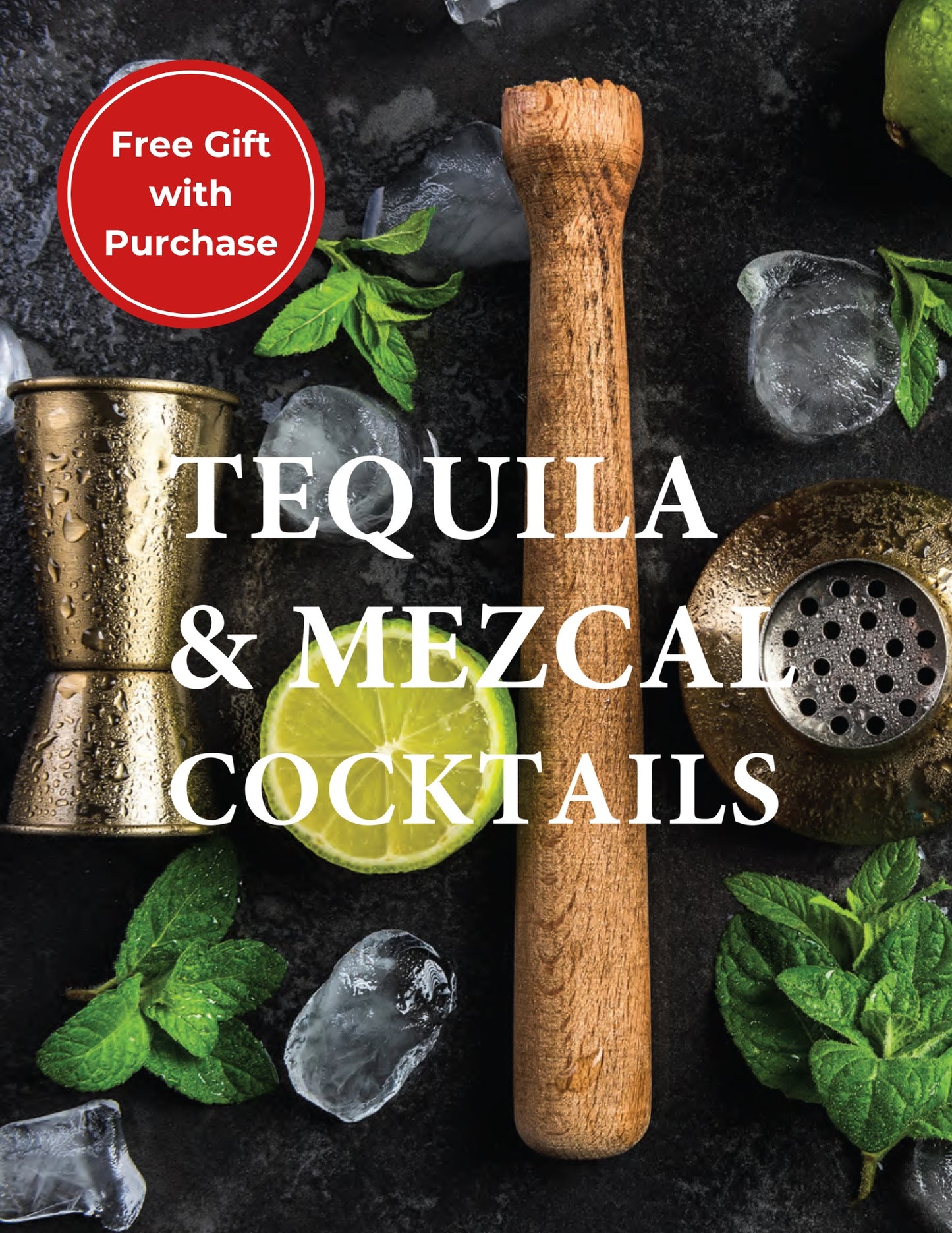 The Home Bartender: Mezcal & Tequila: 100+ Essential Cocktails for the Tequila Lover