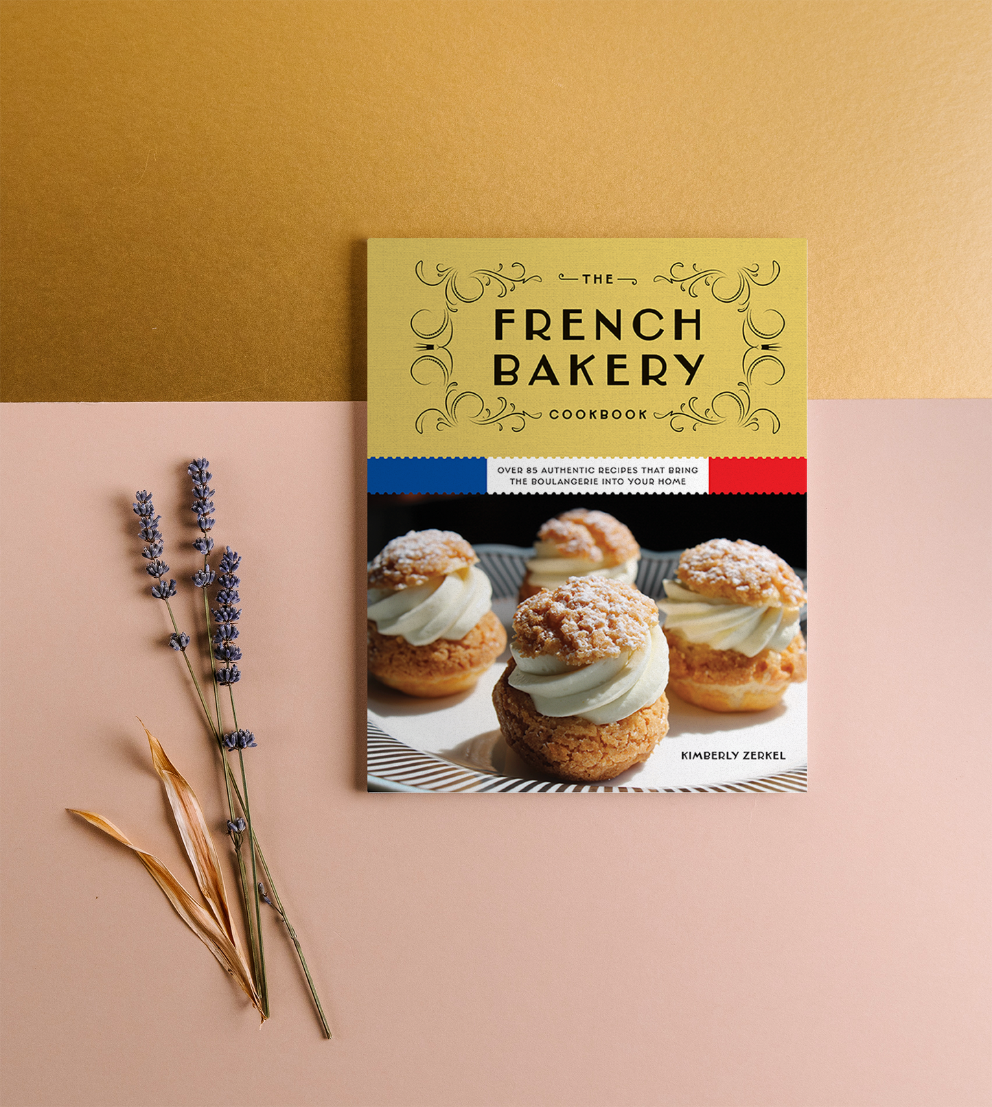 The French Bakery Cookbook: Over 85 Authentic Recipes That Bring the Boulangerie into Your Home