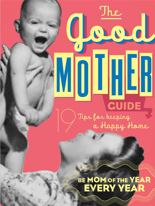 The Good Mother's Guide: 19 Tips for Keeping a Happy Home