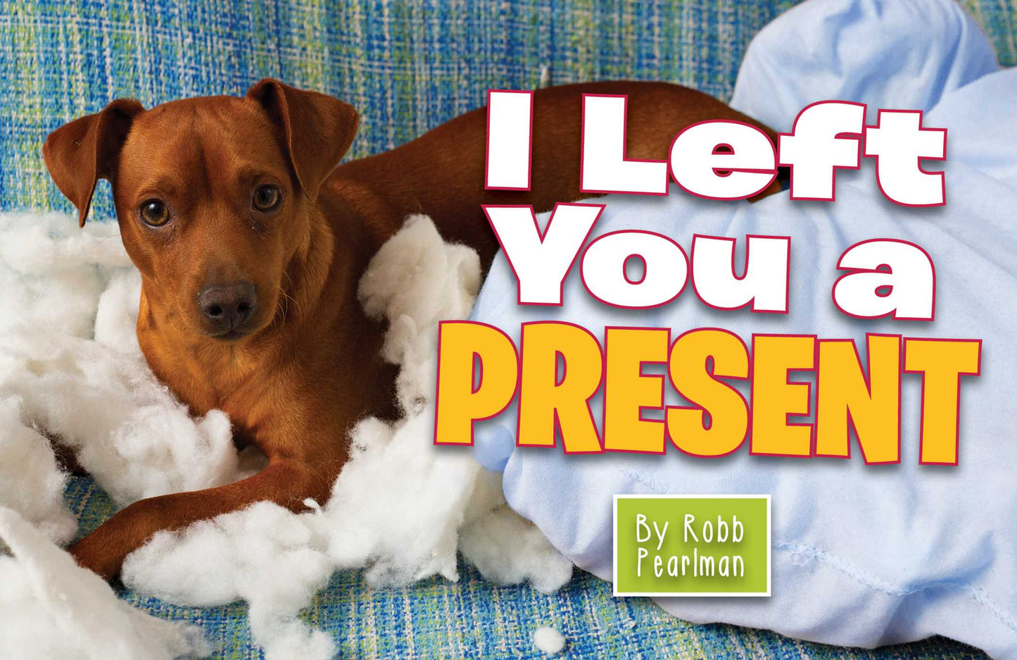 I Left You a Present: A Hilarious Collection of Mischievous Pups
