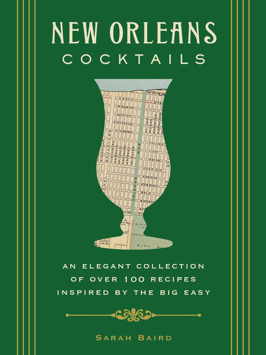 New Orleans Cocktails: An Elegant Collection of Over 100 Recipes Inspired by the Big Easy