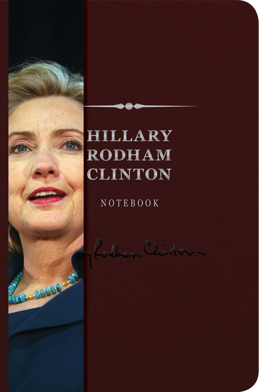 The Hillary Rodham Clinton Signature Notebook: An Inspiring Notebook for Curious Minds