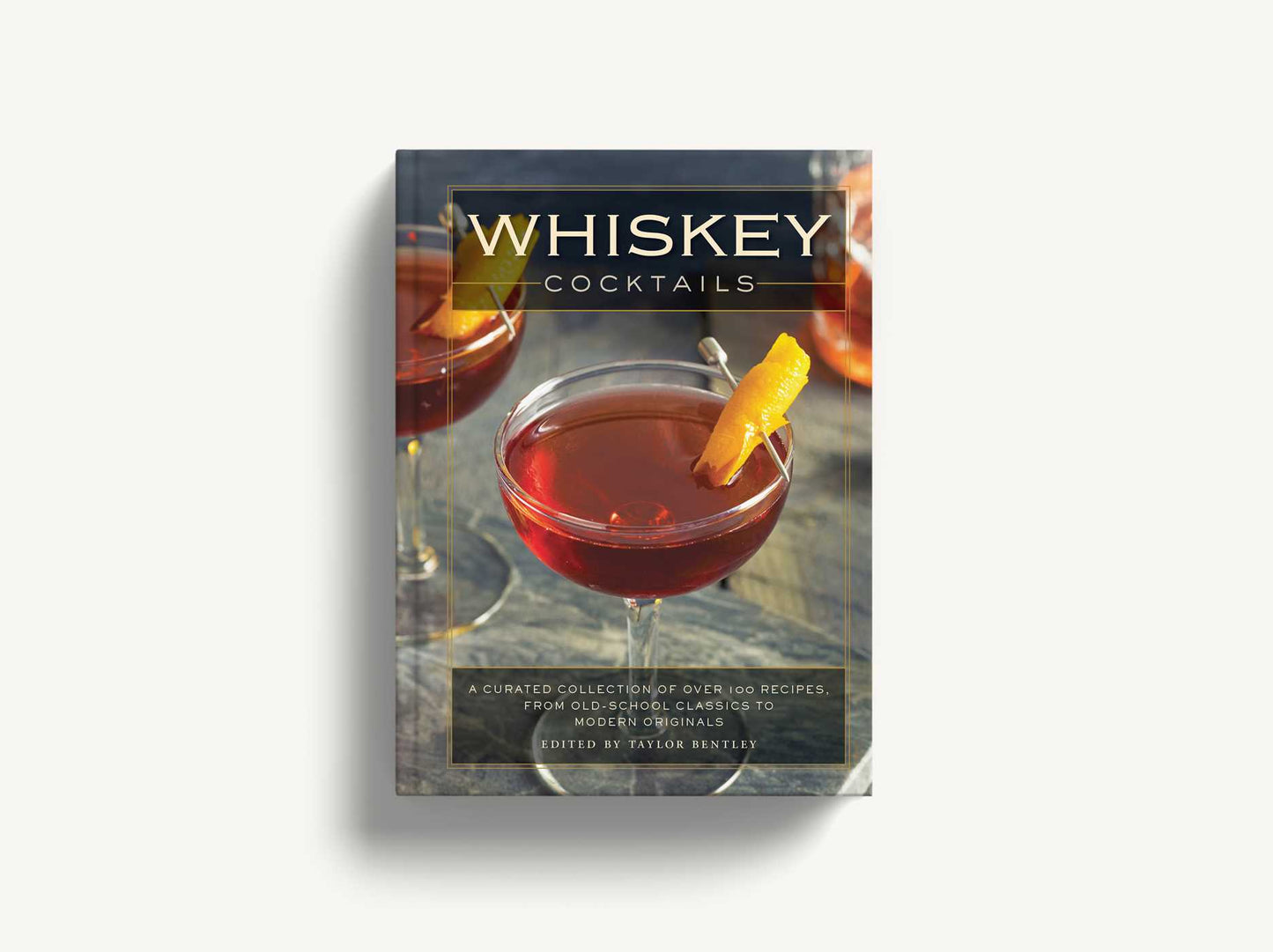 Whiskey Cocktails: A Curated Collection of Over 100 Recipes, From Old School Classics to Modern Originals (Cocktail Recipes, Whisky Scotch Bourbon Drinks, Home Bartender, Mixology, Drinks & Beverages Cookbook)