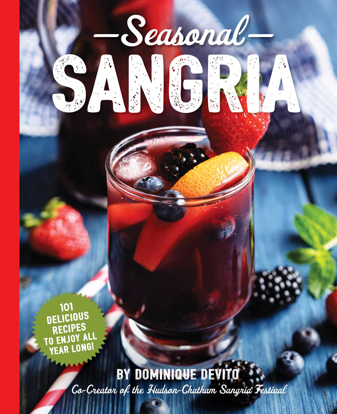 Seasonal Sangria: 101 Delicious Recipes to Enjoy All Year Long! (Wine & Spirits Recipes, Cookbooks for Entertaining, Drinks & Beverages, Seasonal Books)