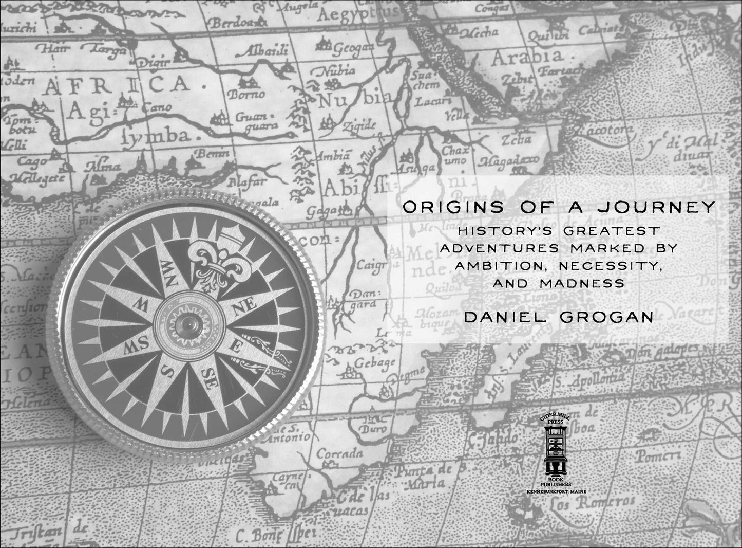 Origins of a Journey: History's Greatest Adventures Marked by Ambition, Necessity, and Madness