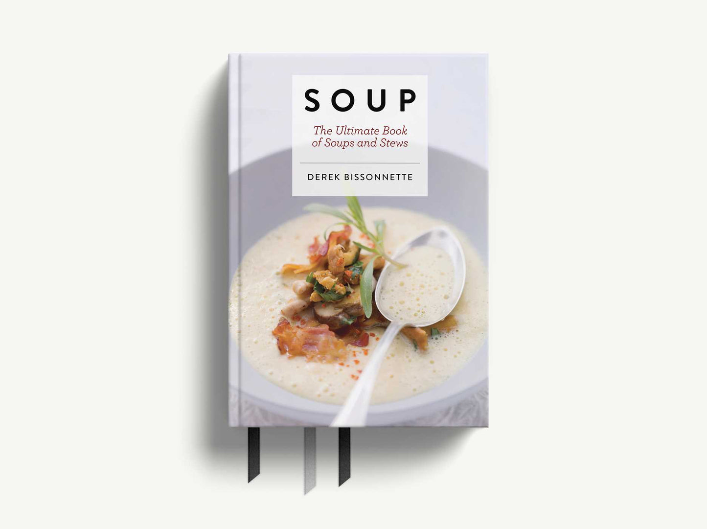 Soup: The Ultimate Book of Soups and Stews (Soup Recipes, Comfort Food Cookbook, Homemade Meals, Gifts for Foodies)