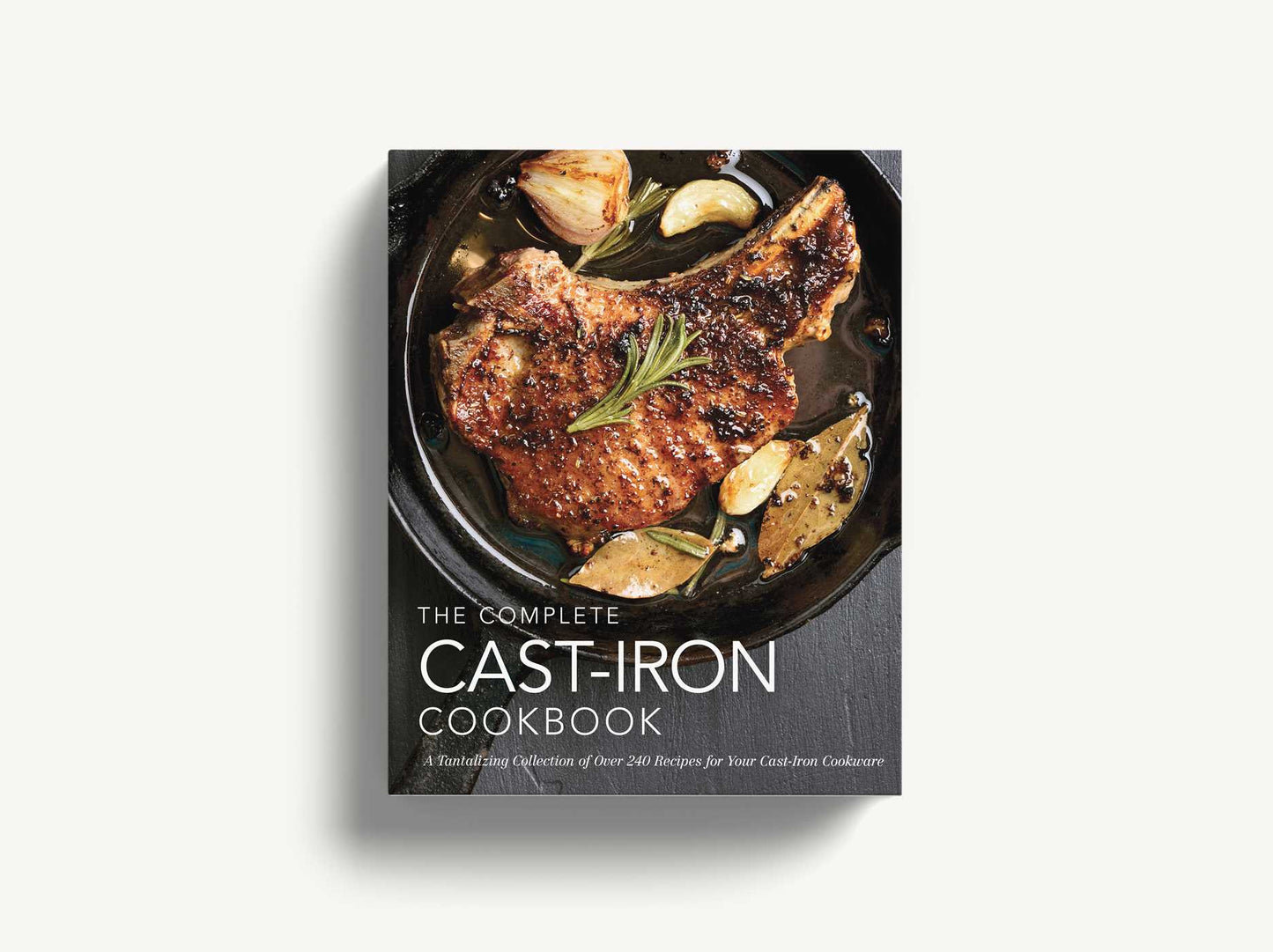 The Complete Cast Iron Cookbook: A Tantalizing Collection of Over 240 Recipes for Your Cast-Iron Cookware