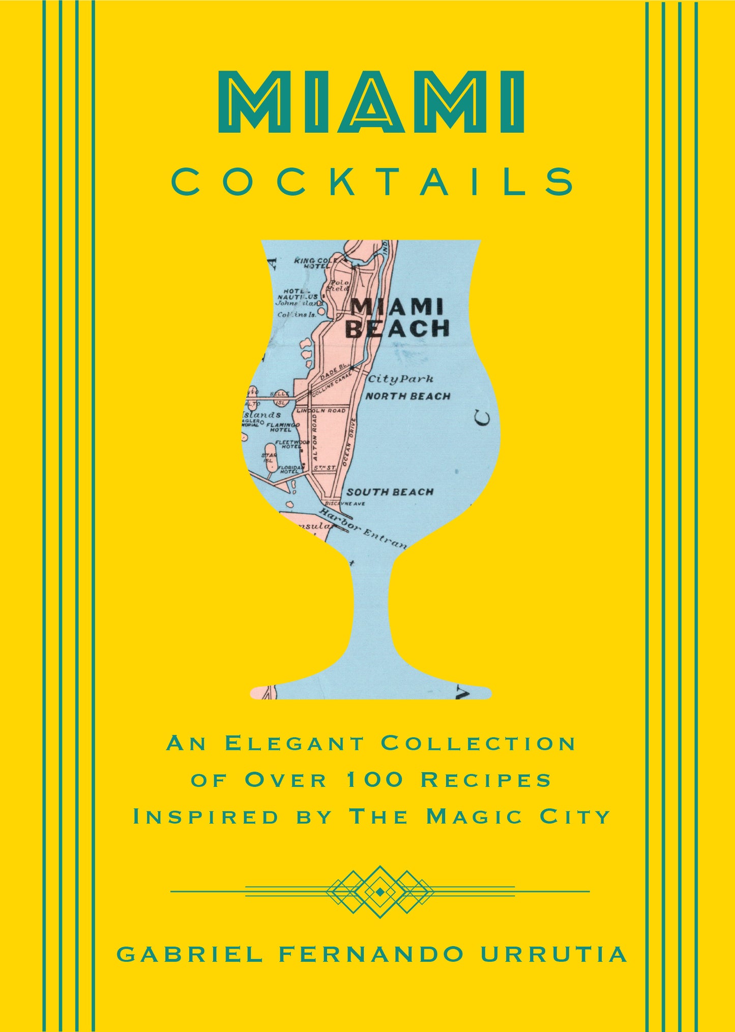 Miami Cocktails: An Elegant Collection of over 100 Recipes Inspired by the Magic City