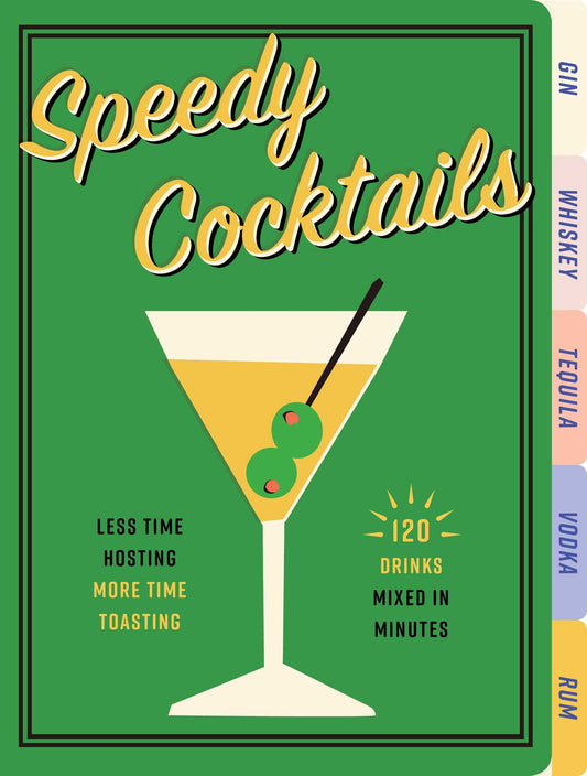 Speedy Cocktails: 120 Drinks Mixed in Minutes