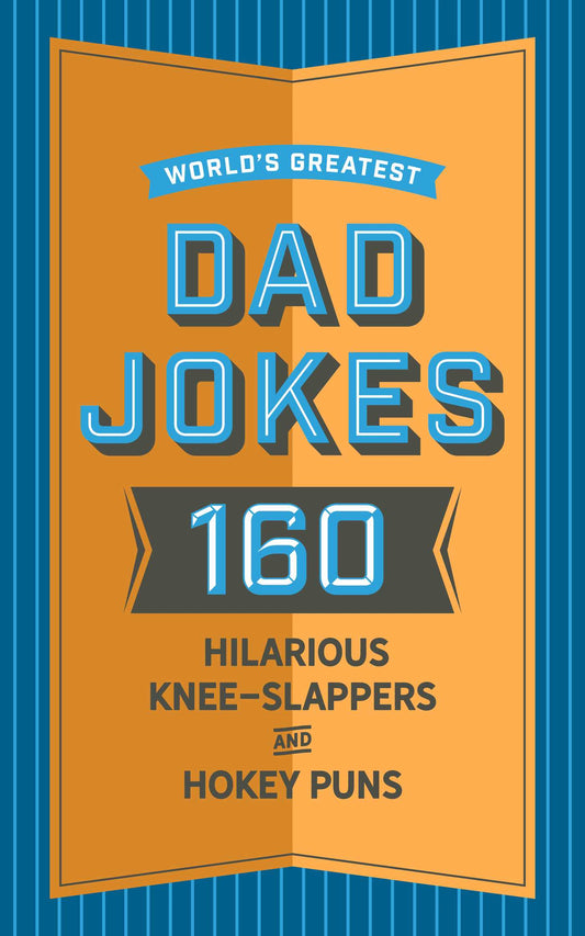 World's Greatest Dad Jokes: 160 Hilarious Knee-Slappers and Puns Dads Love to Tell