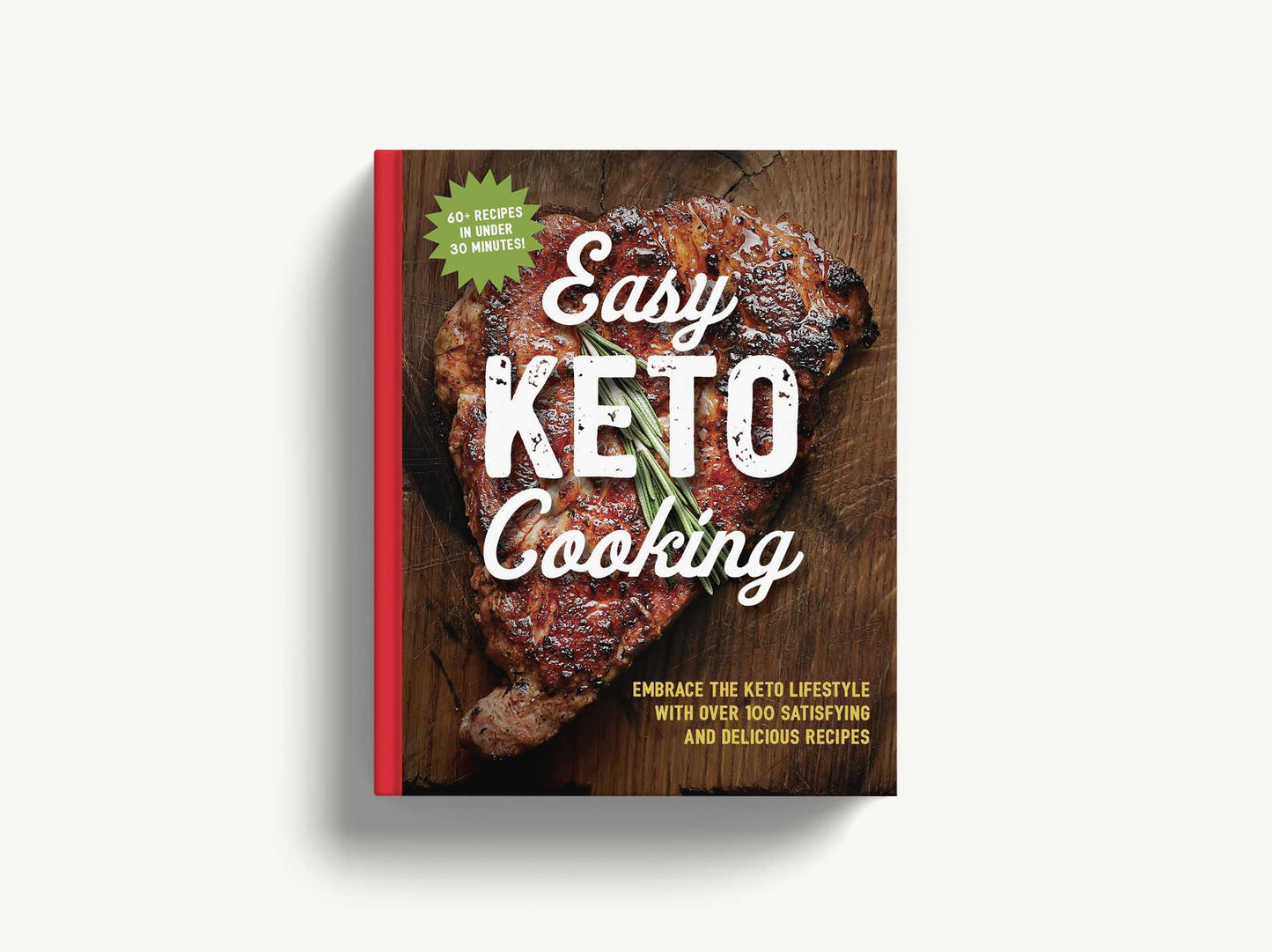 The Easy Keto Cooking Cookbook: Embrace the Keto Lifestyle with Over 100 Satisfying and Delicious Recipes